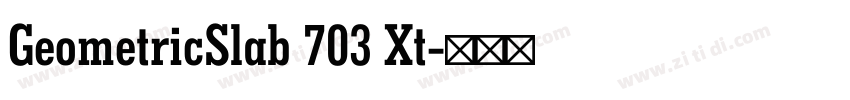 GeometricSlab 703 Xt字体转换 GeometricSlab 703 Xt字体转换